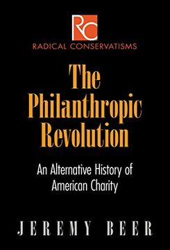 portada The Philanthropic Revolution: An Alternative History of American Charity (Radical Conservatisms) (en Inglés)