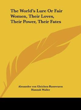 portada the world's lure or fair women, their loves, their power, their fates (en Inglés)