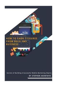 portada How To Earn 7 Figures From Bulk SMS: Secrets of Building A Successful Mobile Marketing Empire