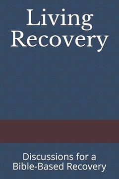 portada Living Recovery: Discussions for a Bible-Based Recovery (en Inglés)