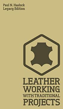 portada Leather Working With Traditional Projects: A Classic Practical Manual for Technique, Tooling, Equipment, and Plans for Handcrafted Items (Hasluck's Traditional Skills Library) (in English)