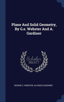 portada Plane And Solid Geometry, By G.e. Webster And A. Gardiner (en Inglés)