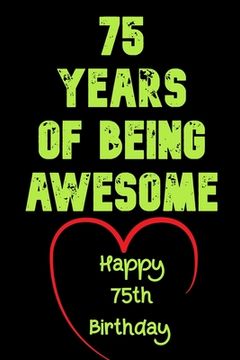 portada 75 Years Of Being Awesome Happy 75th Birthday: 75 Years Old Gift for Boys & Girls (en Inglés)