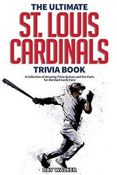 portada The Ultimate st. Louis Cardinals Trivia Book: A Collection of Amazing Trivia Quizzes and fun Facts for Die-Hard Cardinals Fans! (in English)