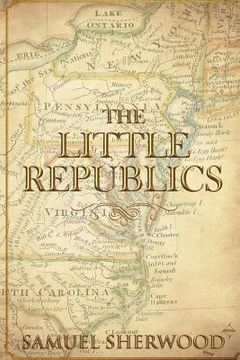 portada The Little Republics: A Guide to a Constitutional Form of Government at the Local Level
