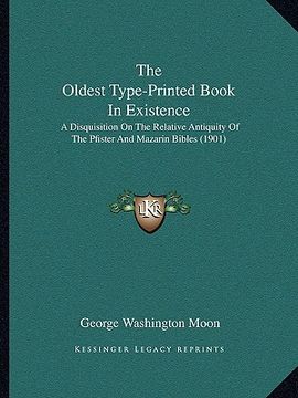 portada the oldest type-printed book in existence the oldest type-printed book in existence: a disquisition on the relative antiquity of the pfister and a dis