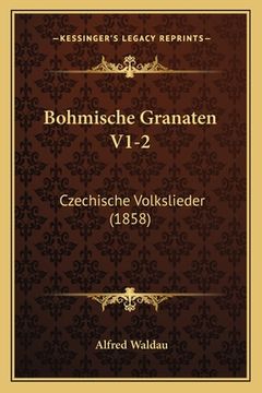 portada Bohmische Granaten V1-2: Czechische Volkslieder (1858) (en Alemán)