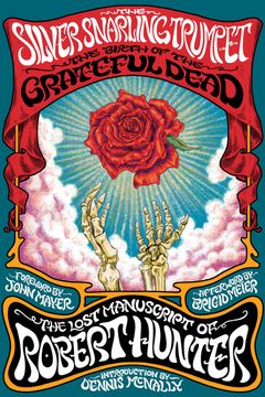 portada Silver Snarling Trumpet. The Birth of the Grateful Dead—The Lost Manuscript of Robert Hunter