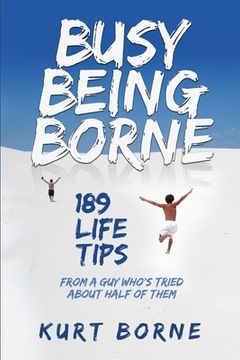 portada Busy Being Borne: 189 Life Tips-from a guy who's tried about half of them (en Inglés)