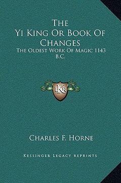 portada the yi king or book of changes: the oldest work of magic 1143 b.c. (en Inglés)