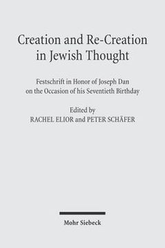 portada Creation and Re-Creation in Jewish Thought: Festschrift in Honor of Joseph Dan on the Occasion of His Seventieth Birthday (en Inglés)