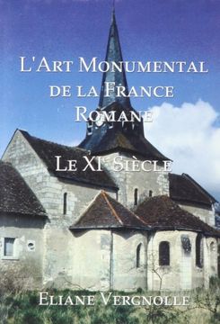 portada L'Art Monumental de la France Romane: Le XI Siecle (en Francés)