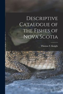 portada Descriptive Catalogue of the Fishes of Nova Scotia [microform] (en Inglés)