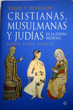 portada Velos y desvelos: cristianas, musulmanas y judías en la España medieval