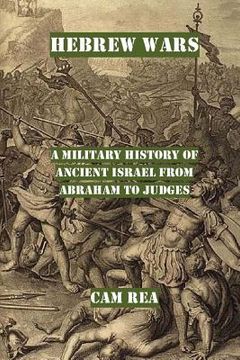 portada Hebrew Wars: A Military History of Ancient Israel from Abraham to Judges (en Inglés)