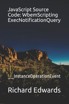 portada JavaScript Source Code: WbemScripting ExecNotificationQuery: __InstanceOperationEvent