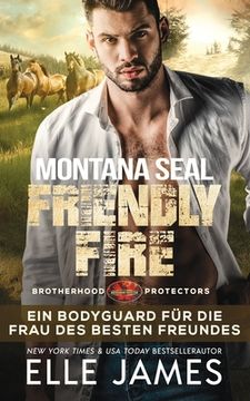 portada Montana SEAL Friendly Fire: Ein Bodyguard für die Frau des Besten Freundes (en Alemán)