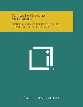 portada Topics in Celestial Mechanics: Lectures Given at the John Hopkins University, Spring Term, 1953 (en Inglés)