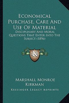 portada economical purchase, care and use of material: disciplinary and moral questions that enter into the subject (1896) (en Inglés)