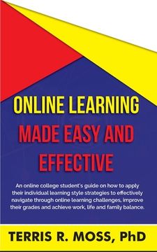 portada Online Learning Made Easy and Effective: An online college student's guide on how to apply their individual learning style strategies to effectively n (in English)