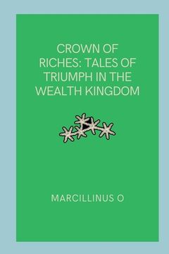 portada Crown of Riches: Tales of Triumph in the Wealth Kingdom