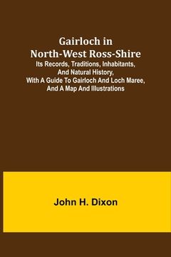 portada Gairloch in North-West Ross-Shire; Its Records, Traditions, Inhabitants, and Natural History, with a Guide to Gairloch and Loch Maree, and a Map and I (en Inglés)