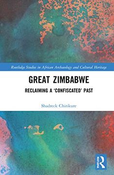 portada Great Zimbabwe: Reclaiming a ‘Confiscated’ Past (Routledge Studies in African Archaeology and Cultural Heritage) (en Inglés)