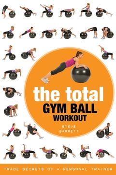 portada The Total Gym Ball Workout: Trade Secrets of a Personal Trainer (en Inglés)
