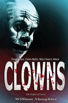 portada Clowns: The Origins of Clowns, Clown Killers, Clown Myths, Why Clown's Attack (en Inglés)