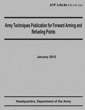 portada Army Techniques Publication for Forward Arming and Refueling Points (ATP 3-04.94) (en Inglés)