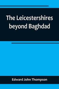 portada The Leicestershires beyond Baghdad (in English)