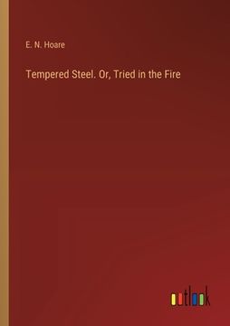 portada Tempered Steel. Or, Tried in the Fire (in English)