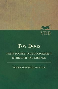 portada Toy Dogs - Their Points and Management in Health and Disease (in English)