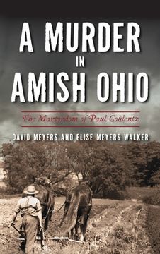 portada Murder in Amish Ohio: The Martyrdom of Paul Coblentz (in English)