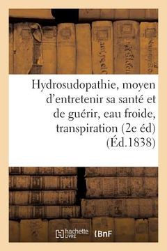 portada de l'Hydrosudopathie, Ou Nouveau Moyen d'Entretenir Sa Santé Et de Guérir, Eau Froide, Transpiration (in French)
