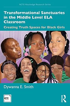 portada Transformational Sanctuaries in the Middle Level ela Classroom: Creating Truth Spaces for Black Girls (Ncte-Routledge Research Series) (en Inglés)
