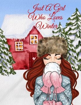 portada Just A Girl Who Loves Winter Journal: Holiday Composition Notebook Journaling Pages To Write In Notes, Goals, Priorities, Traditional Christmas Baking (en Inglés)