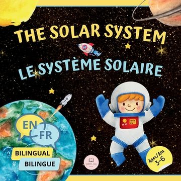 portada The Solar System for Bilingual Kids / Le Système Solaire Pour les Enfants Bilingues: Learn about the planets, the Sun & the Moon / Apprenez-en davanta