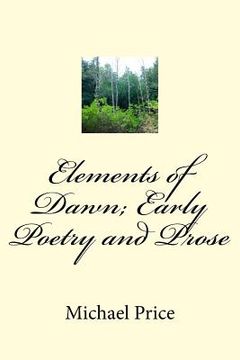 portada Elements of Dawn; Early Poetry and Prose (en Inglés)