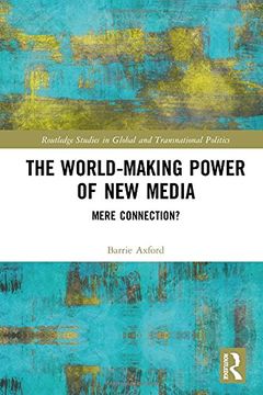 portada The World-Making Power of New Media: Mere Connection? (Routledge Studies in Global and Transnational Politics)