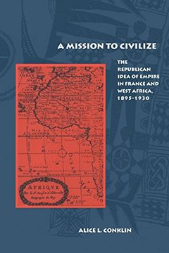 portada A Mission to Civilize: The Republican Idea of Empire in France and West Africa, 1895-1930 (en Inglés)