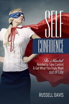 portada Self-Confidence: The Mindset Needed to Take Control & Get What You Truly Want out of Life