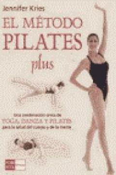 portada Método pilates plus, el: Una revolucionaria combinación de yoga, danza y la técnica pilates que acelera y asegura el proceso de recuperación de la forma física y la salud en general.