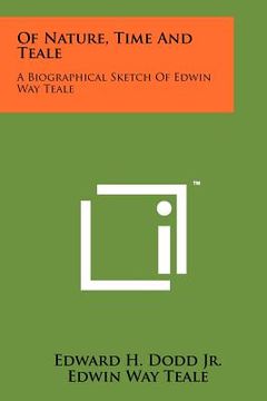 portada of nature, time and teale: a biographical sketch of edwin way teale (en Inglés)