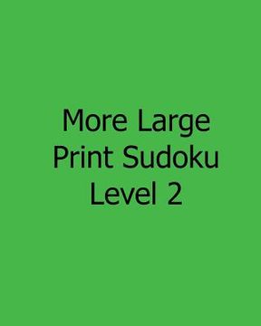 portada More Large Print Sudoku Level 2: 80 Easy to Read, Large Print Sudoku Puzzles (en Inglés)