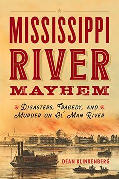 portada Mississippi River Mayhem: Disasters, Tragedy, and Murder on Ol'Man River (en Inglés)