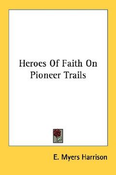 portada heroes of faith on pioneer trails (en Inglés)