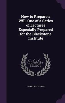 portada How to Prepare a Will. One of a Series of Lectures Especially Prepared for the Blackstone Institute