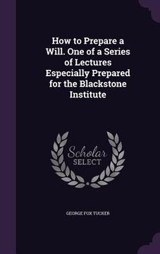 portada How to Prepare a Will. One of a Series of Lectures Especially Prepared for the Blackstone Institute (in English)