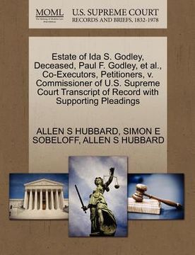 portada estate of ida s. godley, deceased, paul f. godley, et al., co-executors, petitioners, v. commissioner of u.s. supreme court transcript of record with
